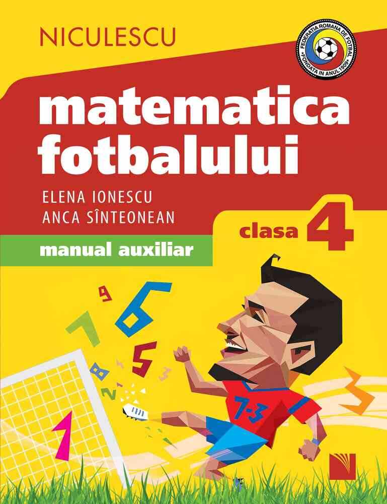 Matematica fotbalului. Manual auxiliar clasa a IV-a. Probleme şi exerciţii din lumea fotbalului pentru băieţi şi fete