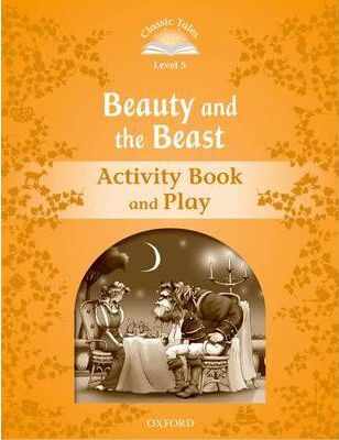 Classic Tales Second Edition: Level 5: Beauty and the Beast Activity Book & Play