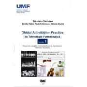 Ghidul activitatilor practice de tehnologie farmaceutica, volumul 1 - Nicoleta Todoran, Redai Emoke