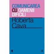 Comunicarea cu oamenii dificili - Roberta Cava