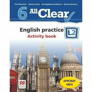 All Clear. English practice. Activity book. L2. Auxiliar pentru clasa a-VI-a/Fiona Mauchline, Catherine Smith, Ana-Magdalena Iordachescu, Corina Gabriela Cigan