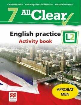 All Clear. English practice. Activity book. L2. Auxiliar pentru clasa a-VII-a/Catherine Smith, Ana-Magdalena Iordachescu, Mariana Stoenescu