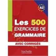 Les 500 exercices de grammaire avec corrigés A2 - Anne Akyüz