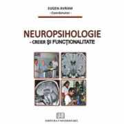 Neuropsihologie. Creier si functionalitate - Eugen Avram, coord.