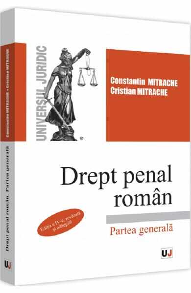 Drept penal roman. Partea generala Ed.4 - Constantin Mitrache, Cristian Mitrache