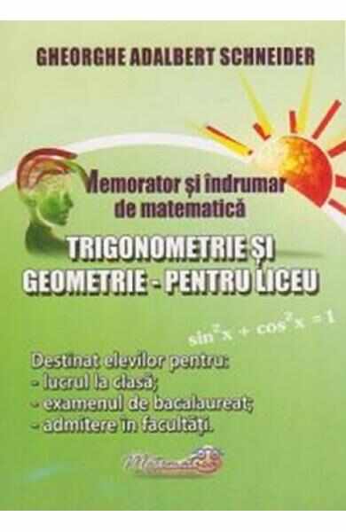Memorator trigonometrie si geometrie pentru liceu - Gheorghe-Adalbert Schneider