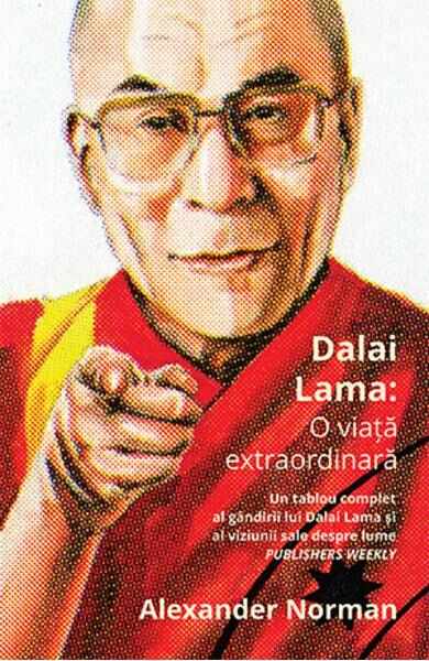 Dalai Lama: O viata extraordinara - Alexander Norman