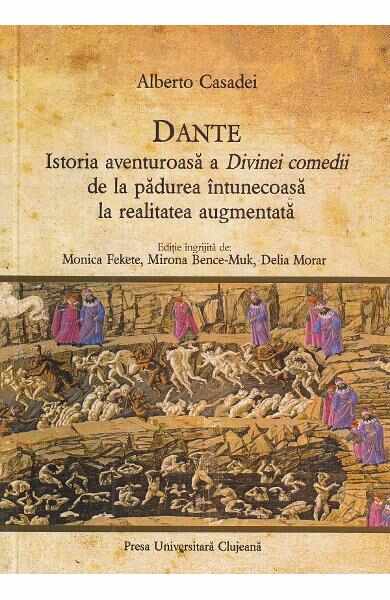 Dante. Istoria aventuroasa a Divinei Comedii de la padurea intunecoasa la realitatea augmentata - Alberto Casadei