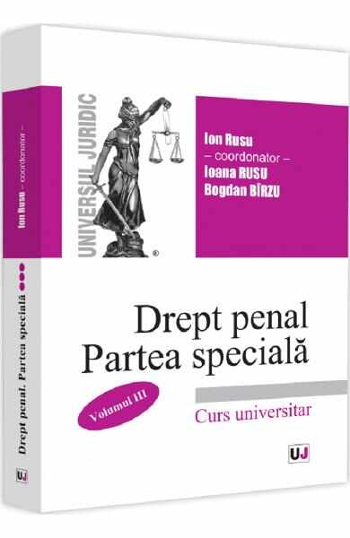 Drept penal roman. Partea speciala Vol.3 - Ion Rusu, Ioana Rusu, Bogdan Birzu