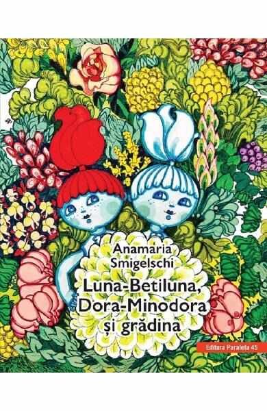 Luna-Betiluna, Dora-Minodora si gradina - Anamaria Smigelschi