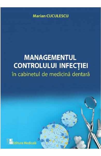 Managementul controlului infectiei in cabinetul de medicina dentara - Marian Cuculescu