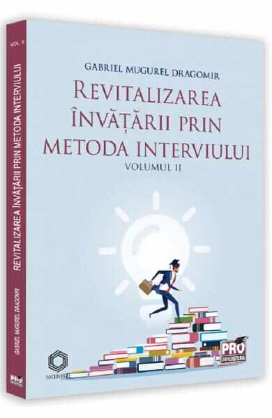 Revitalizarea invatarii prin metoda interviului Vol.2 - Gabriel Mugurel Dragomir