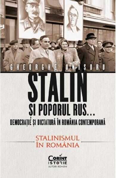 Stalin si poporul rus... Vol.2: Stalinismul in Romania - Gheorghe Onisoru