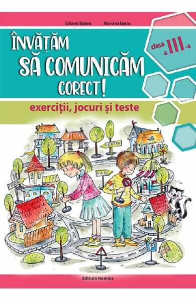Invatam sa comunicam corect - Clasa 3 - Exercitii, jocuri si teste - Liliana Badea, Mariana Iancu