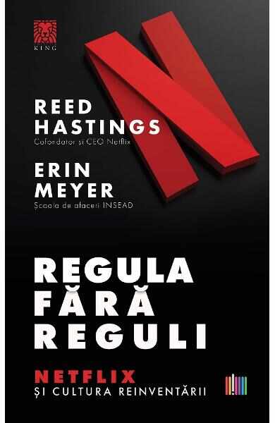 Regula fara reguli. Netflix si cultura reinventarii - Reed Hastings, Erin Meyer