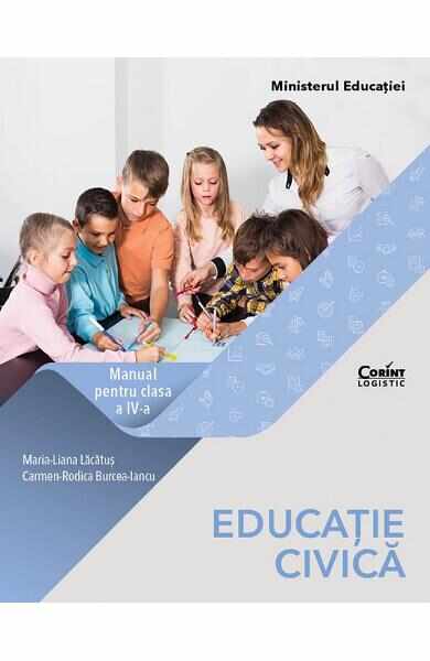 Educatie civica - Clasa 4 - Manual - Maria Liana Lacatus, Carmen-Rodica Burcea-Iancu