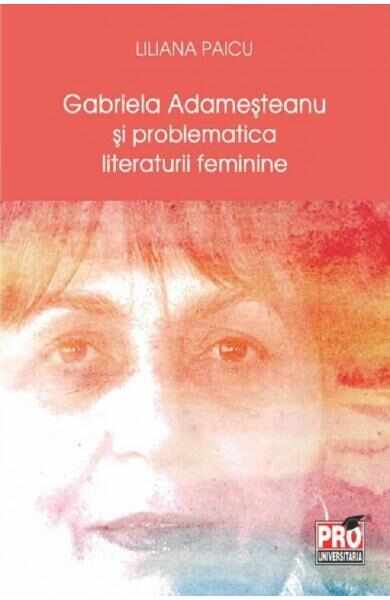 Gabriela Adamesteanu si problematica literaturii feminine - Liliana Paicu