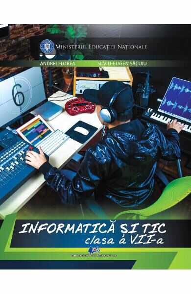 Informatica si TIC - Clasa 7 - Manual - Andrei Florea, Silviu-Eugen Sacuiu
