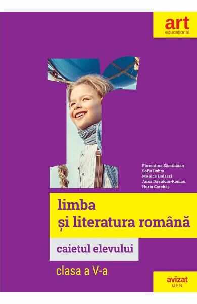 Limba romana - Clasa 5 - Caietul elevului - Florentina Samihaian, Sofia Dobra, Monica Halaszi, Anca Davidoiu-Roman, Horia Corches