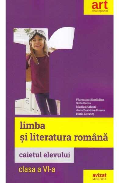 Limba romana - Clasa 6 - Caietul elevului - Florentina Samihaian, Sofia Dobra, Monica Halaszi, Anca Davidoiu-Roman, Horia Corches