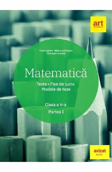 Matematica - Clasa 5 Partea 1 - Teste. Fise de lucru. Modele de teze - Florin Antohe, Marius Antonescu, Gheorghe Iacovita
