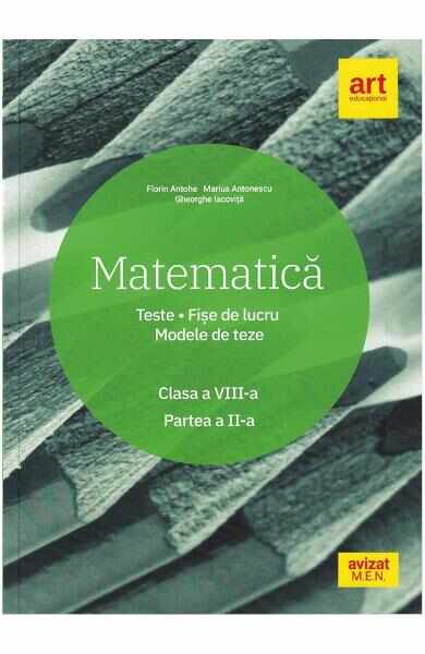 Matematica - Clasa 8. Sem.2 - Teste. Fise de lucru. Modele de teze - Marius Antonescu, Florin Antohe, Gheorghe Iacovita
