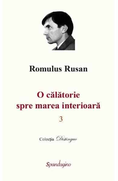 O calatorie spre marea interioara. Vol.3 - Romulus Rusan