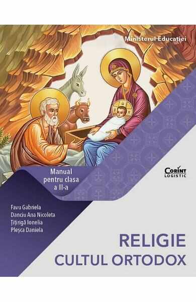 Religie. Cultul ortodox - Clasa 2 - Manual - Gabriela Favu, Ana Nicoleta Danciu, Ionela Titiriga, Daniela Plesca 