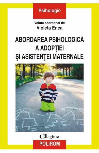 Abordarea psihologica a adoptiei si asistentei maternale - Violeta Enea