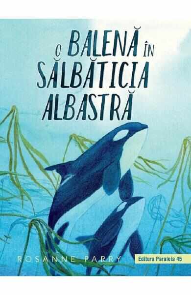 O balena in salbaticia albastra - Rosanne Parry