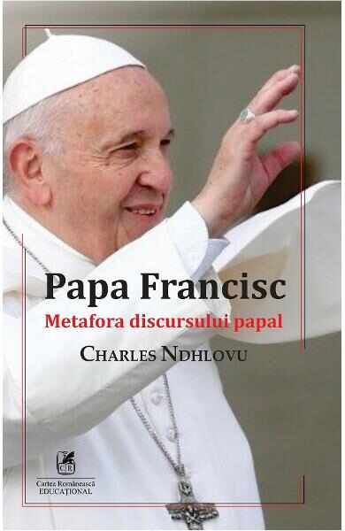 Papa Francisc. Metafora discursului papal - Charles Ndhlovu