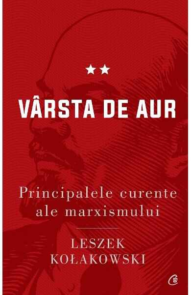 Principalele curente ale marxismului. Vol.2: Varsta de aur - Leszek Kolakowski