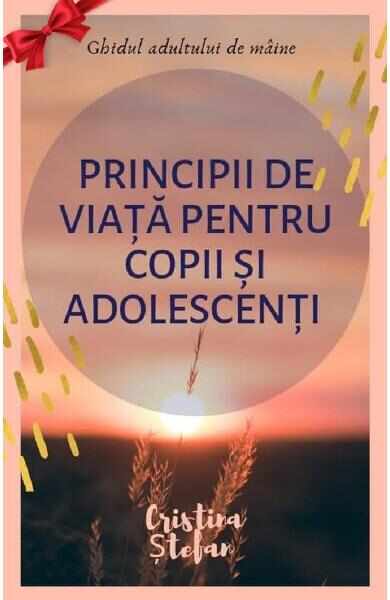 Principii de viata pentru copii si adolescenti - Cristina Stefan