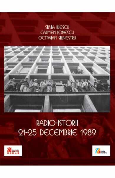 Radio-istorii 21-25 decembrie 1989 - Silvia Iliescu, Carmen Ionescu