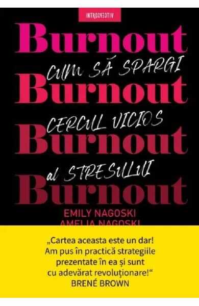 Burnout. Cum sa spargi cercul vicios al stresului - Emily Nagoski, Amelia Nagoski