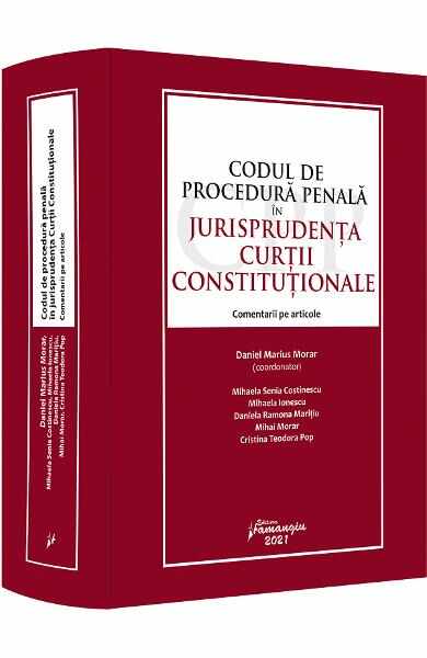 Codul de procedura penala in jurisprudenta Curtii Constitutionale - Daniel Marius Morar