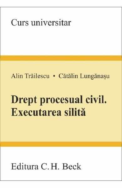 Drept procesual civil. Executarea silita - Alin Trailescu, Catalin Lunganasu