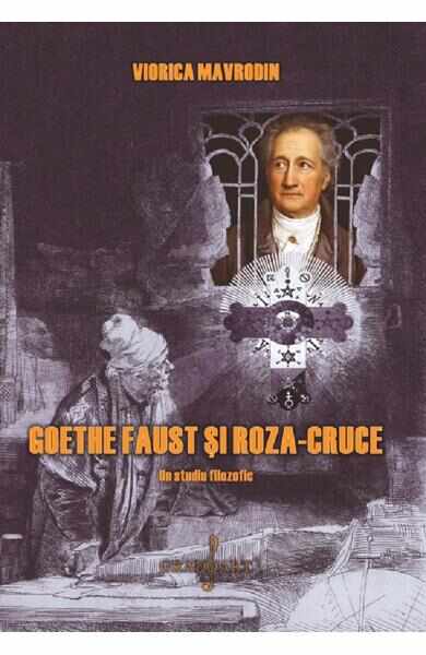 Goethe, Faust si Roza-Cruce - Viorica Mavrodin