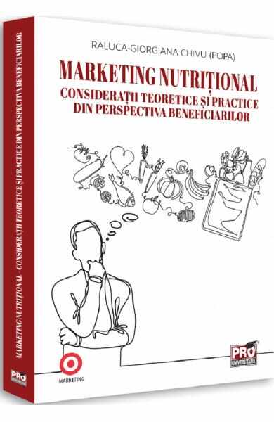 Marketing nutritional. Consideratii teoretice si practice din perspectiva beneficiarilor - Raluca-Giorgiana Chivu