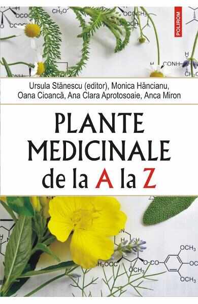 Plante medicinale de la A la Z Ed.4 - Ursula Stanescu, Monica Hancianu