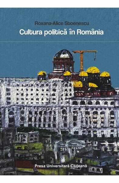 Cultura politica in Romania - Roxana-Alice Stoenescu
