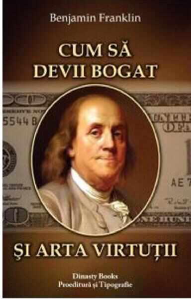 Cum sa devii bogat si arta virtutii - Benjamin Franklin