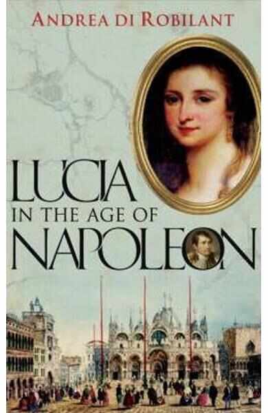 Lucia in the Age of Napoleon - Andrea Di Robilant