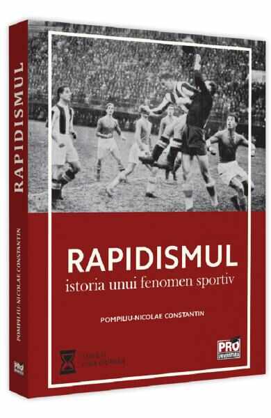 Rapidismul. Istoria unui fenomen sportiv - Pompiliu-Nicolae Constantin
