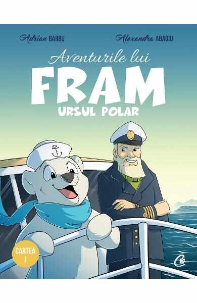 Aventurile lui Fram, ursul polar. Vol.1 - Adrian Barbu, Alexandra Abagiu
