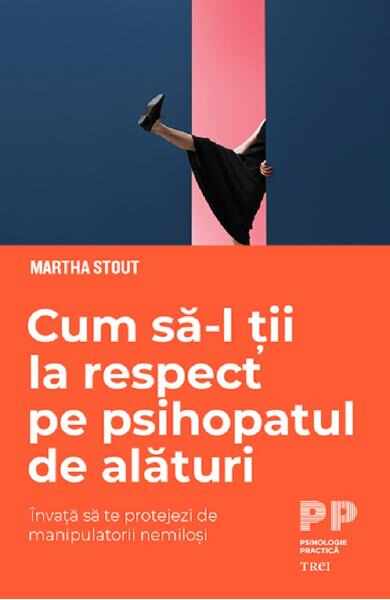 Cum sa-l tii la respect pe psihopatul de alaturi - Martha Stout