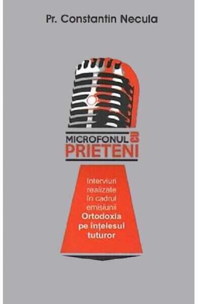Microfonul cu prieteni - Pr. Constantin Necula