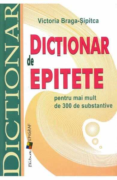 Dictionar de epitete pentru mai mult de 300 de substantive - Victoria Braga