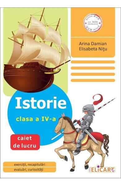 Istorie - Clasa 4 - Caiet de lucru - Arina Damian, Elisabeta Nitu
