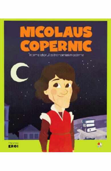 Micii mei eroi. Nicolaus Copernic